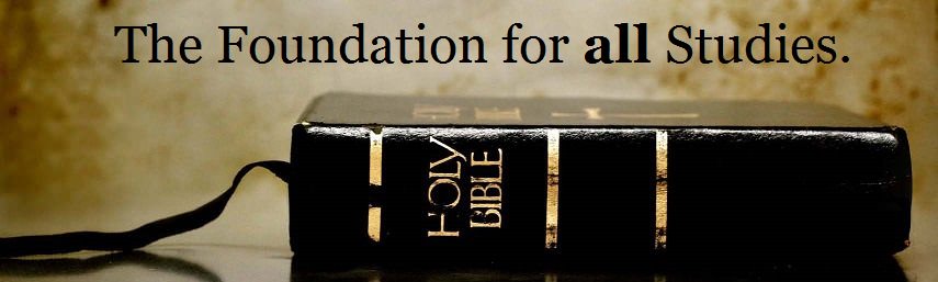 Holy Bible, The Foundation for all Studies.